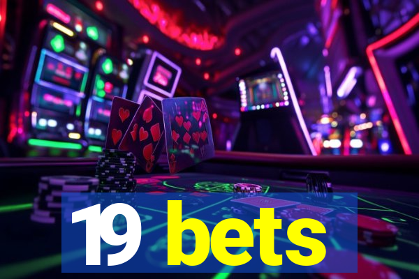 19 bets